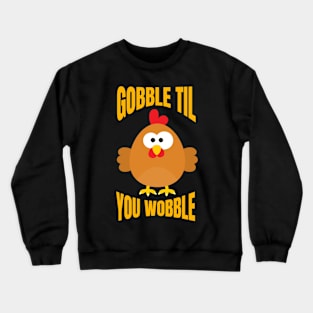 Gobble Til You Wobble Funny Thanksgiving Turkey Crewneck Sweatshirt